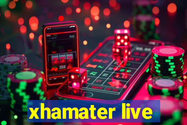 xhamater live